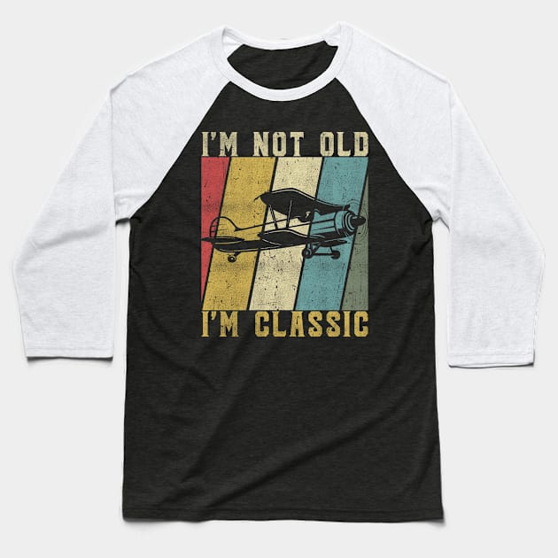 Funny Biplane I'm Not Old I'm Classic Vintage Airplane Pilot Baseball T-Shirt by The Design Catalyst